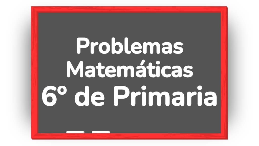 matematicas 6 primaria problemas
