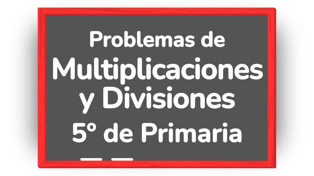 problemas de matemáticas 5 primaria multiplicaciones y divisiones