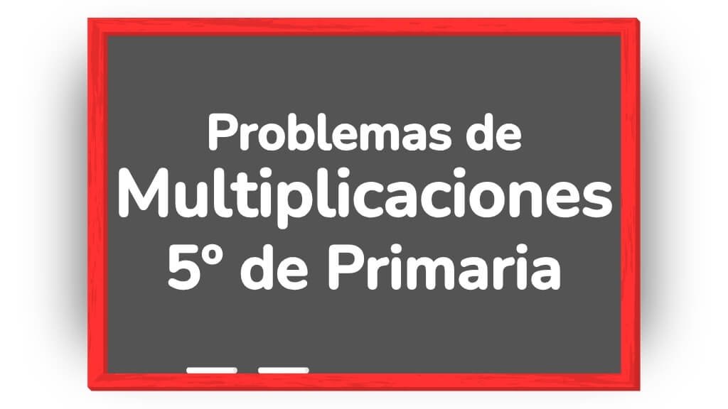problemas de multiplicaciones 5 primaria