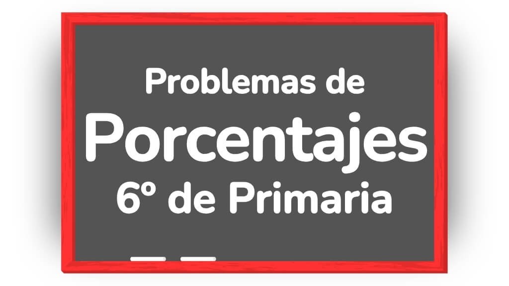 problemas de porcentajes 6 primaria