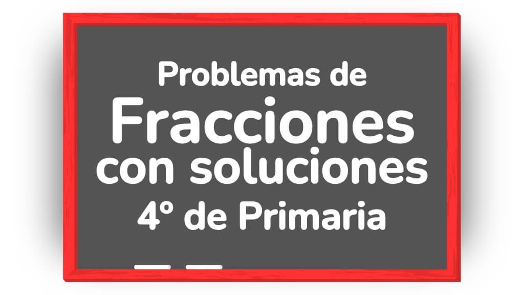 problemas fracciones 4 primaria con soluciones